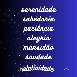 serenidade, sabedoria, paciência, alegria, mansidão, saudade