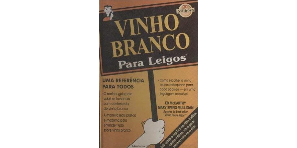 Para além dos tintos – sobre “Vinho branco para leigos”, de Ed McCarthy e Mary Ewing-Mulligan