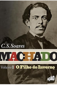 Machado, o Filho do Inverno, de C.S.Soares
