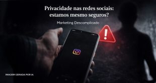 Privacidade nas redes sociais: estamos mesmo seguros?
